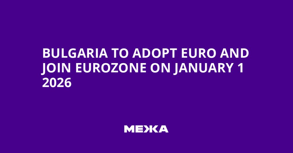 Bulgaria to Adopt Euro and Join Eurozone on January 1 2026