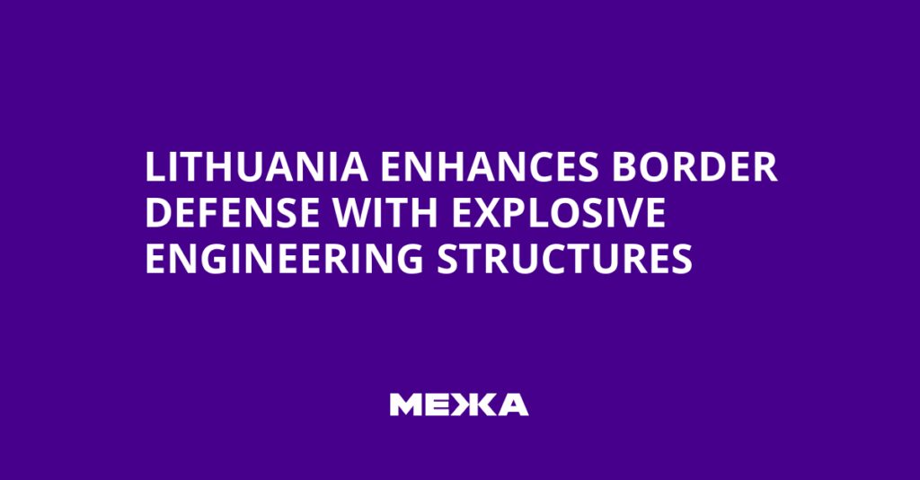 Lithuania Enhances Border Defense with Explosive Engineering Structures | Ukraine news