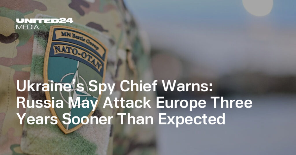 Russia May Attack Europe Three Years Sooner Than Expected — UNITED24 Media