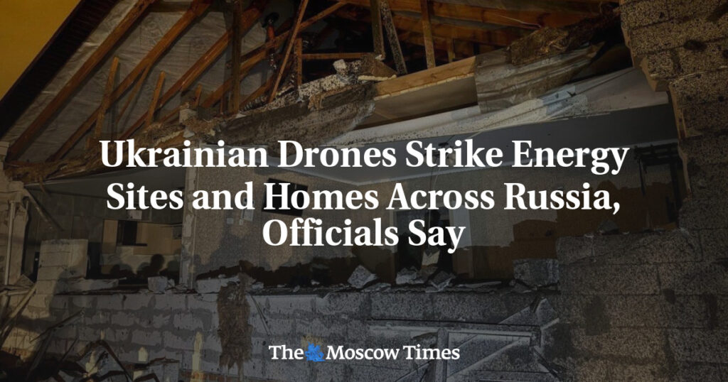Ukrainian Drones Strike Energy Sites and Homes Across Russia, Officials Say
