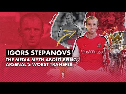 Igors Stepanovs | The False Myth About Being Arsenal's Worst Transfer Ever