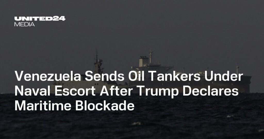 Venezuela Sends Oil Tankers Under Naval Escort After Trump Declares Maritime Blockade