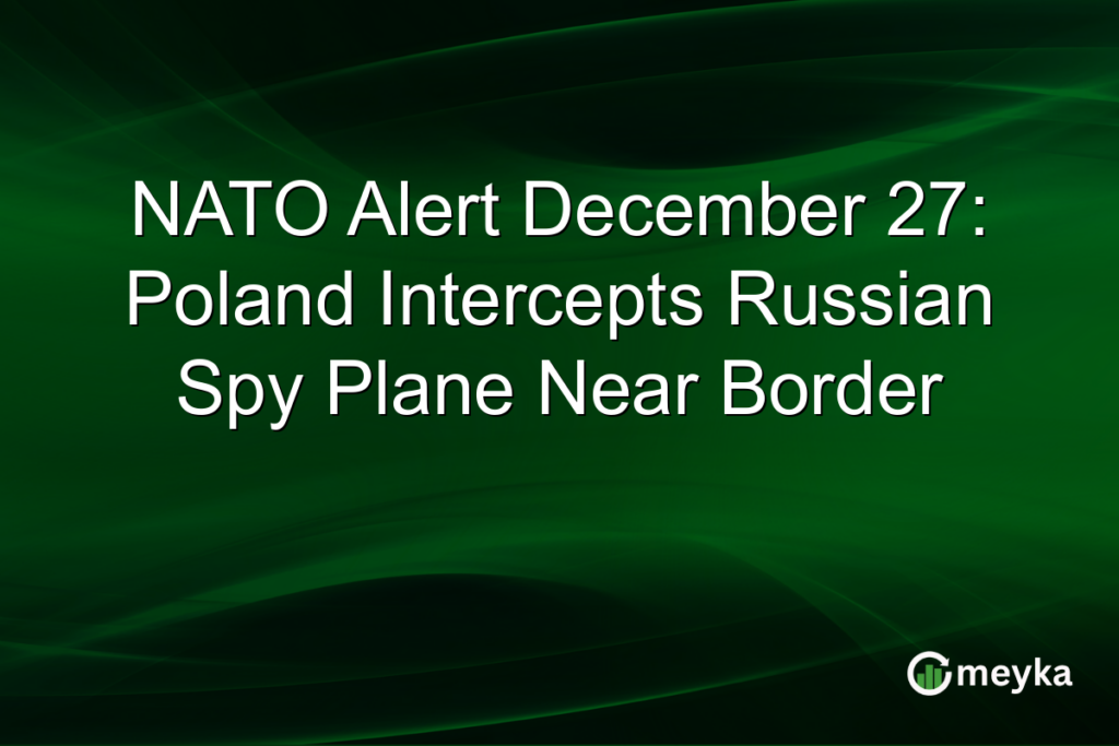 NATO Alert December 27: Poland Intercepts Russian Spy Plane Near Border