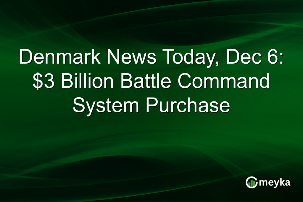 Denmark News Today, Dec 6: $3 Billion Battle Command System Purchase