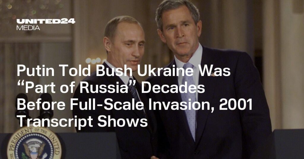 Putin Told Bush Ukraine Was “Part of Russia” Decades Before Full-Scale Invasion, 2001 Transcript Shows