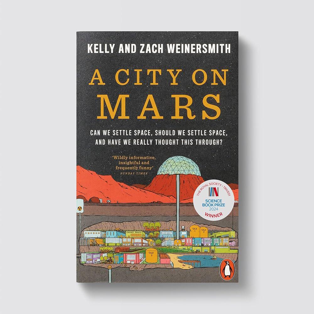 Book Review: "A City on Mars: Can We Settle Space, Should We Settle Space, and Have We Really Thought This Through?" by by Kelly Weinersmith & Zach Weinersmith
