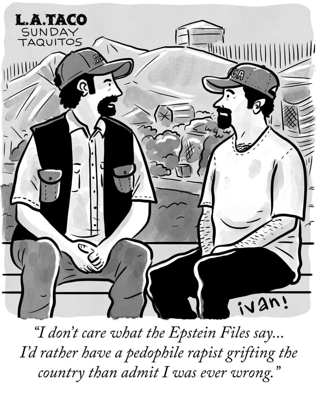 I don’t care what the Epstein Files say…I’d rather have a pedophile rapist grifting the country than admit I was ever wrong.