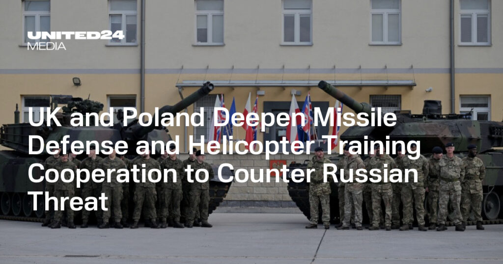 UK and Poland Deepen Missile Defense and Helicopter Training Cooperation to Counter Russian Threat — UNITED24 Media