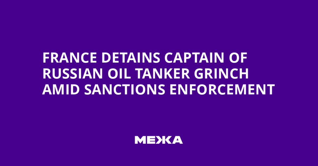France Detains Captain of Russian Oil Tanker Grinch Amid Sanctions Enforcement