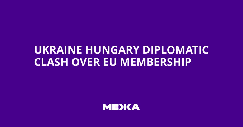 Ukraine Hungary Diplomatic Clash Over EU Membership | Ukraine news Ukraine Hungary Diplomatic Clash Over EU Membership | Ukraine news