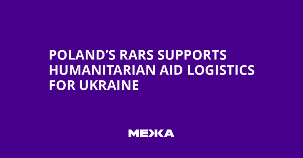 Poland’s RARS Supports Humanitarian Aid Logistics for Ukraine | Ukraine news