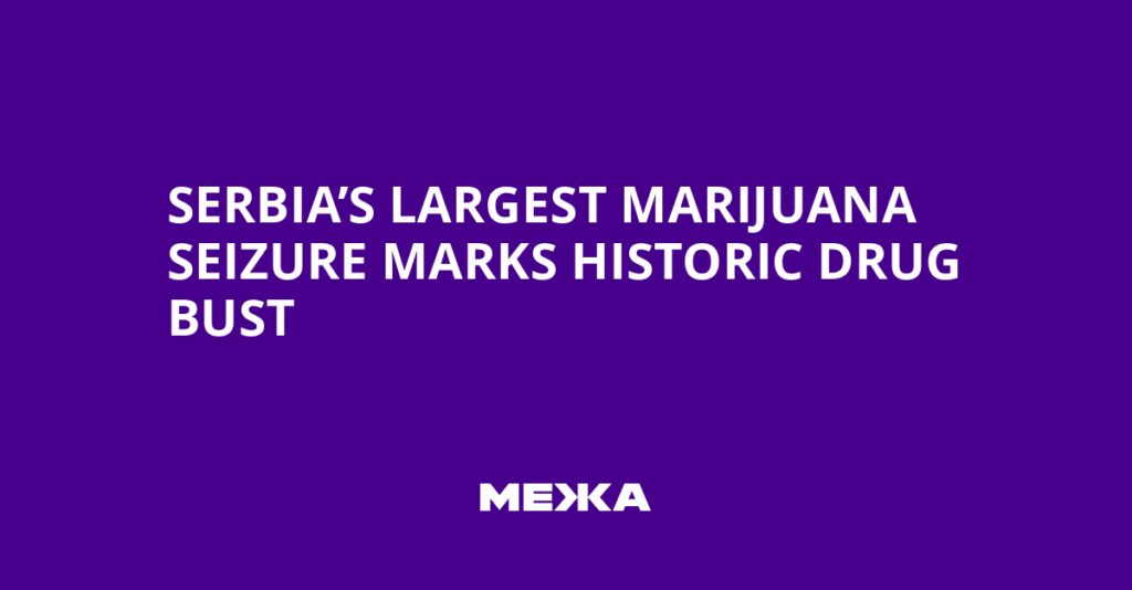 Serbia’s Largest Marijuana Seizure Marks Historic Drug Bust | Ukraine news