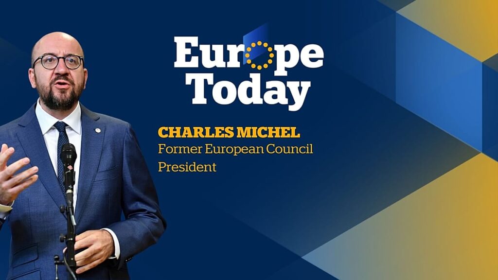 Europe Today: Exclusive interview with Charles Michel, former European Council President Europe Today: Exclusive interview with Charles Michel, former European Council President