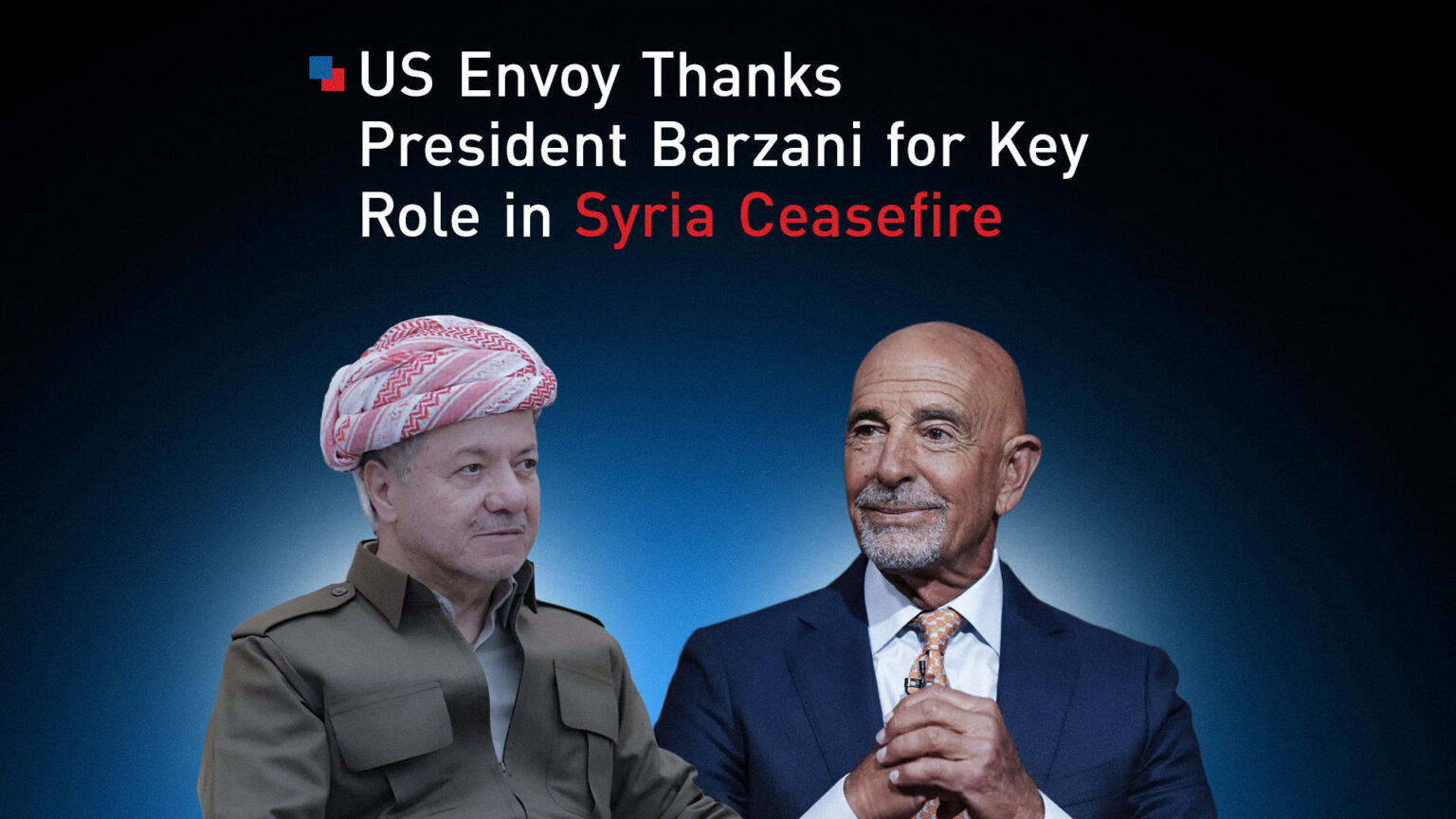 US Envoy Praises President Barzani’s Efforts in Damascus-SDF’s Dialogue US Envoy Praises President Barzani's Efforts in Damascus-SDF's Dialogue