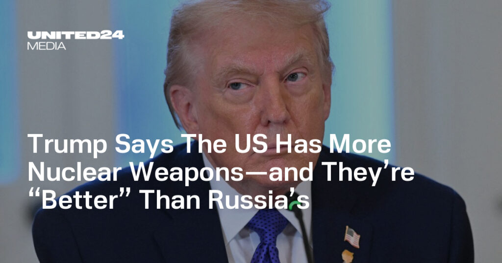 Trump Says The US Has More Nuclear Weapons—and They’re “Better” Than Russia’s — UNITED24 Media