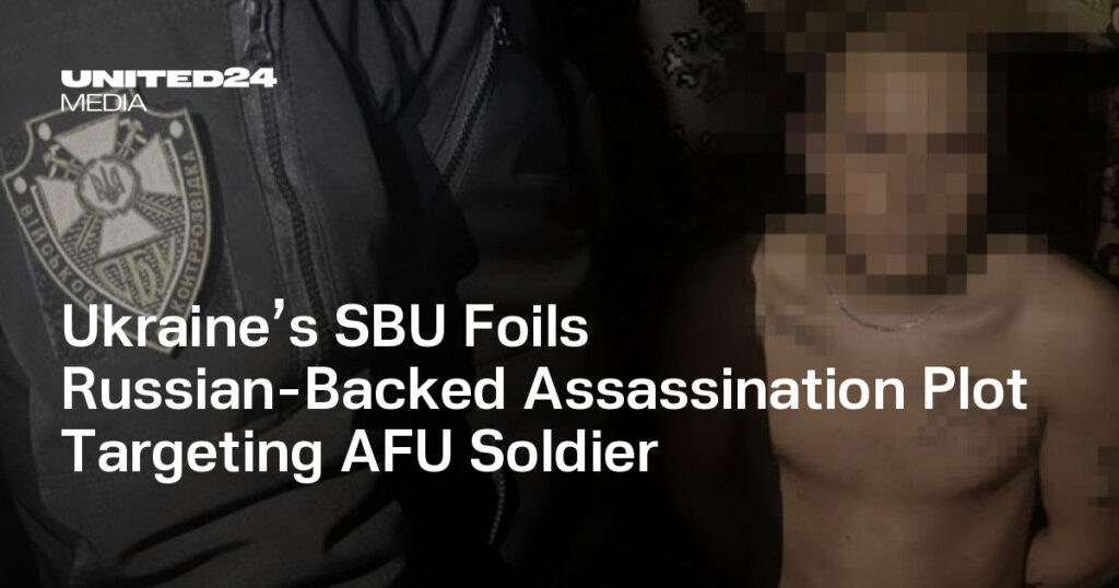 Ukraine’s SBU Foils Russian-Backed Assassination Plot Targeting AFU Soldier — UNITED24 Media