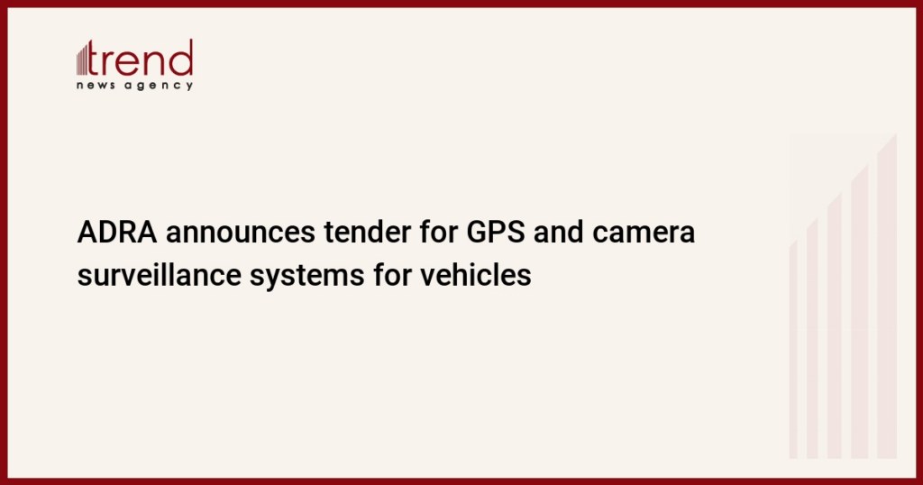 ADRA announces tender for GPS and camera surveillance systems for vehicles