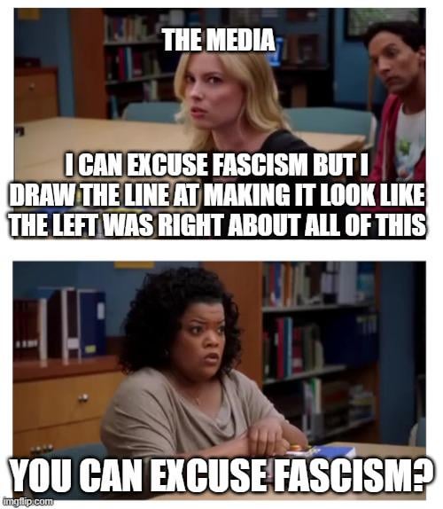 You can excuse fascism?