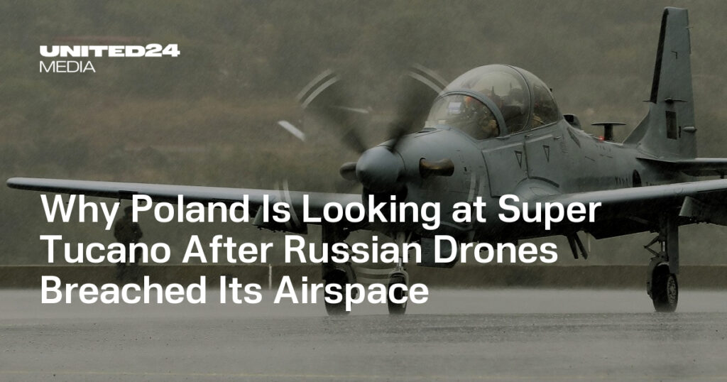 Why Poland Is Looking at Super Tucano After Russian Drones Breached Its Airspace — UNITED24 Media