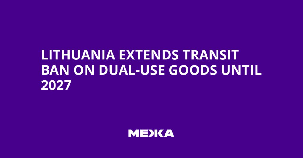 Lithuania Extends Transit Ban on Dual-Use Goods Until 2027 | Ukraine news Lithuania Extends Transit Ban on Dual-Use Goods Until 2027