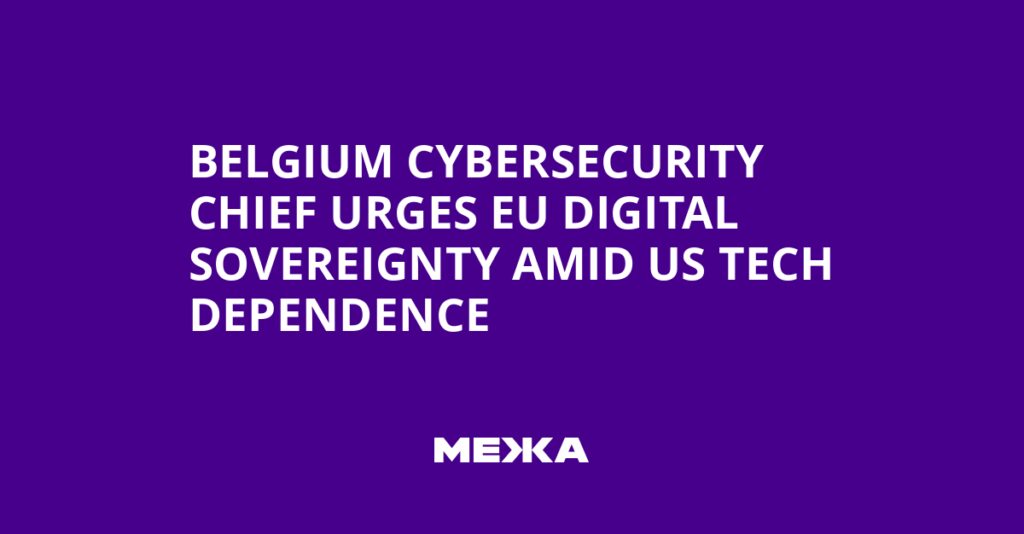 Belgium Cybersecurity Chief Urges EU Digital Sovereignty Amid US Tech Dependence | Ukraine news Belgium Cybersecurity Chief Urges EU Digital Sovereignty Amid US Tech Dependence | Ukraine news
