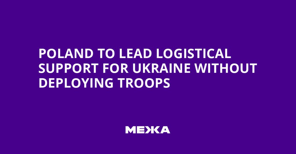 Poland to Lead Logistical Support for Ukraine Without Deploying Troops | Ukraine news