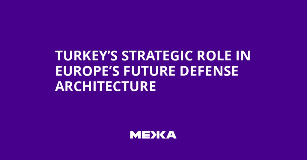 Turkey’s Strategic Role in Europe’s Future Defense Architecture | Ukraine news