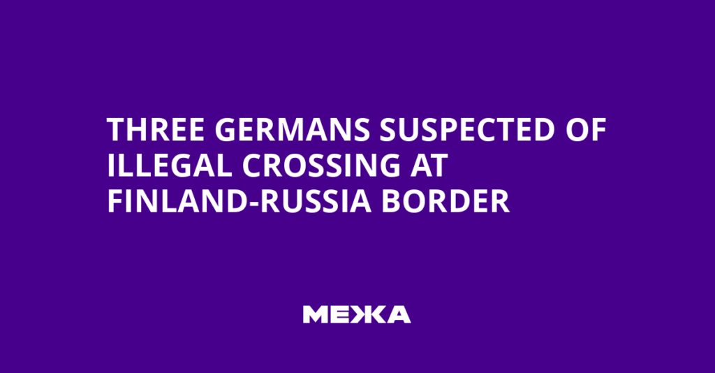 Three Germans Suspected of Illegal Crossing at Finland-Russia Border | Ukraine news Three Germans Suspected of Illegal Crossing at Finland-Russia Border