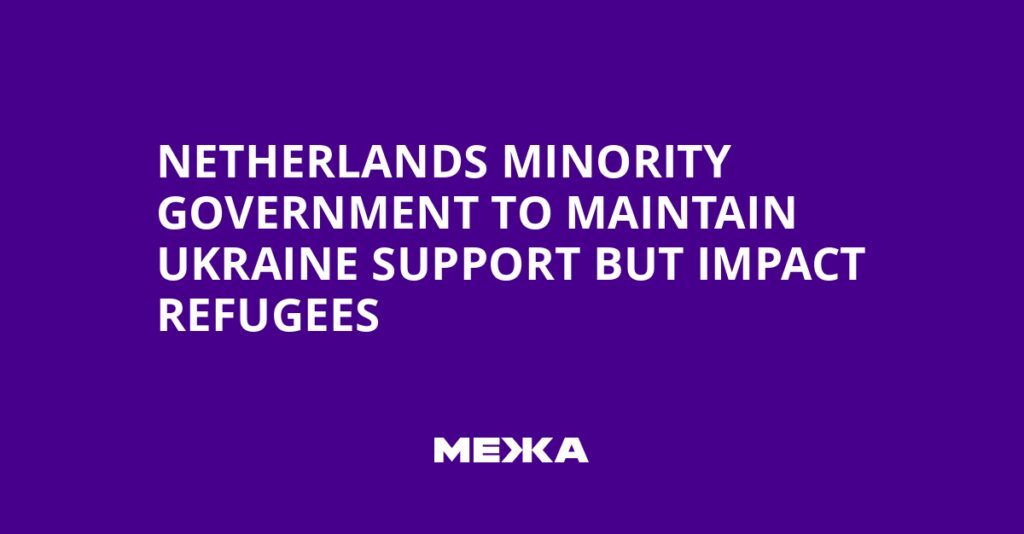 Netherlands Minority Government to Maintain Ukraine Support but Impact Refugees | Ukraine news