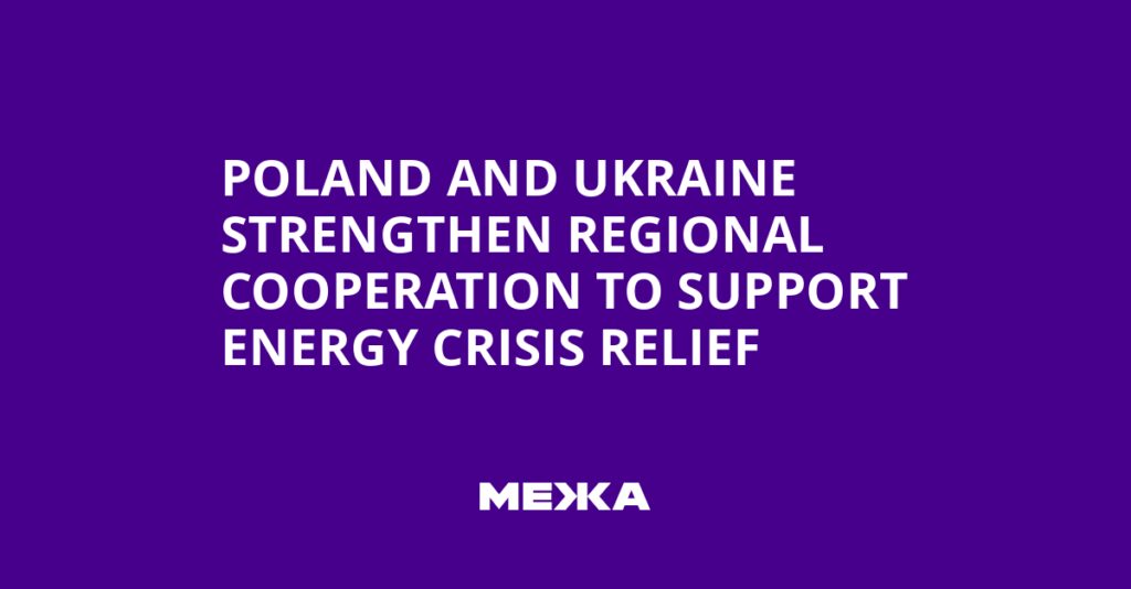 Poland and Ukraine Strengthen Regional Cooperation to Support Energy Crisis Relief | Ukraine news