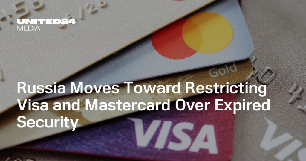 Russia Moves Toward Restricting Visa and Mastercard Over Expired Security — UNITED24 Media