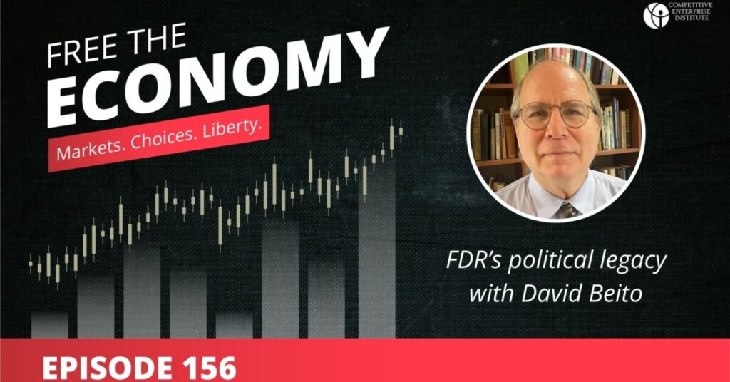 Free the Economy podcast: FDR’s political legacy with David Beito Free the Economy podcast: FDR’s political legacy with David Beito