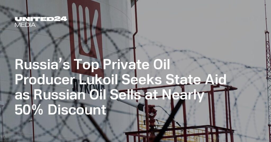 Russia’s Top Private Oil Producer Lukoil Seeks State Aid as Russian Oil Sells at Nearly 50% Discount