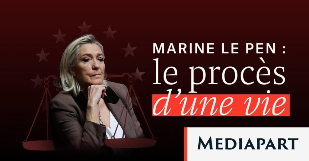 Marine Le Pen: the trial of a lifetime [dossier Mediapart en accès libre]