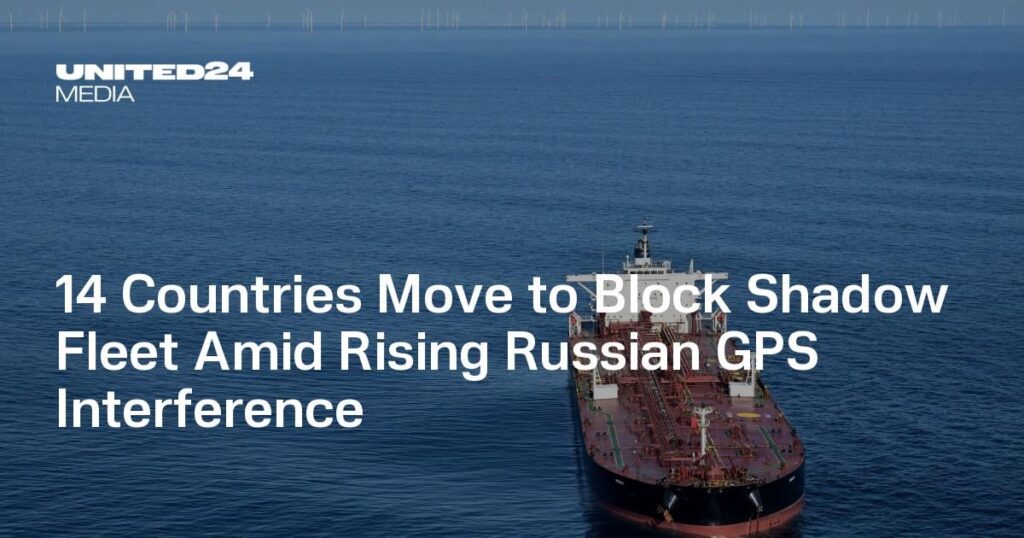 14 Countries Move to Block Shadow Fleet Amid Rising Russian GPS Interference