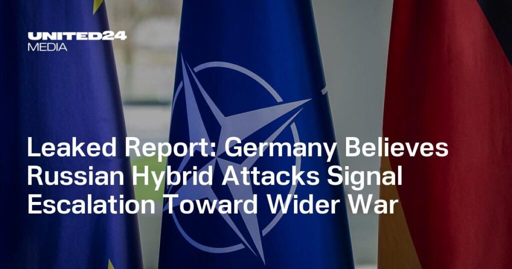 Leaked Report: Germany Believes Russian Hybrid Attacks Signal Escalation Toward Wider War