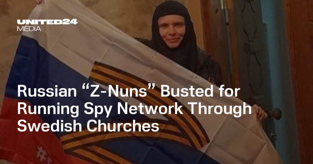 Russian “Z-Nuns” Busted for Running Spy Network Through Swedish Churches — UNITED24 Media Russian “Z-Nuns” Busted for Running Spy Network Through Swedish Churches — UNITED24 Media