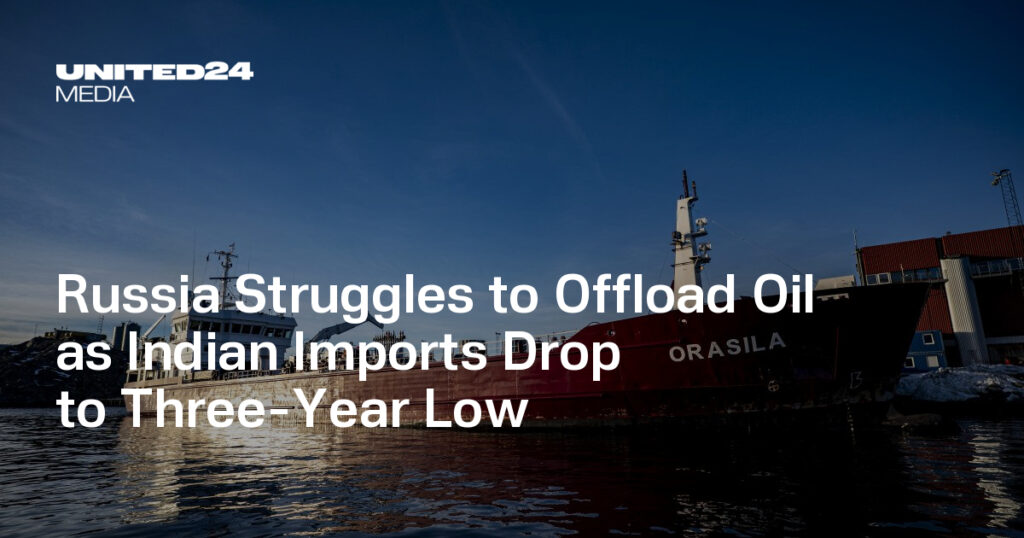 Russia Struggles to Offload Oil as Indian Imports Drop to Three-Year Low — UNITED24 Media