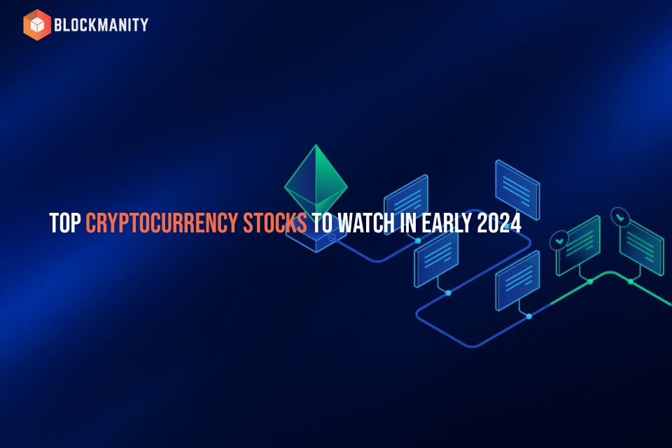 Top Cryptocurrency Stocks to Watch in Early 2024