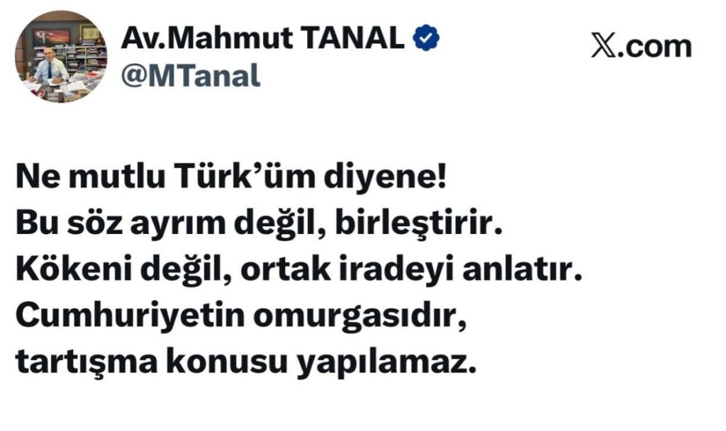 Mahmut Tanal: How happy is the one who says he is a Turk! This word does not divide, it unites. It describes the common will, not the origin. It is the backbone of the Republic, it cannot be discussed.
