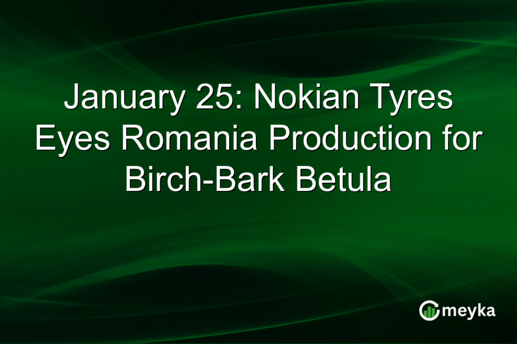 January 25: Nokian Tyres Eyes Romania Production for Birch-Bark Betula January 25: Nokian Tyres Eyes Romania Production for Birch-Bark Betula