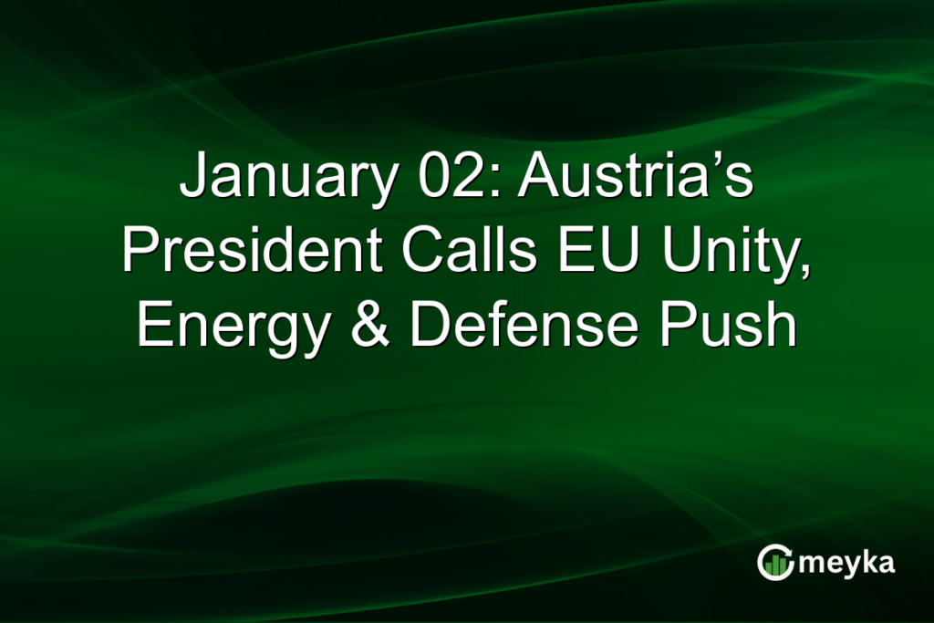 January 02: Austria’s President Calls EU Unity, Energy & Defense Push