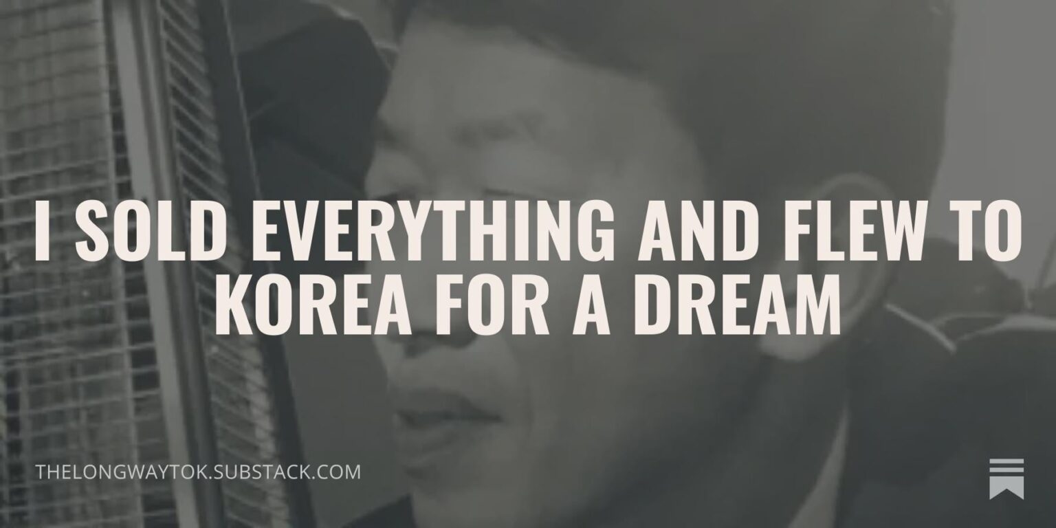 I Sold and Flew to Korea for a Dream