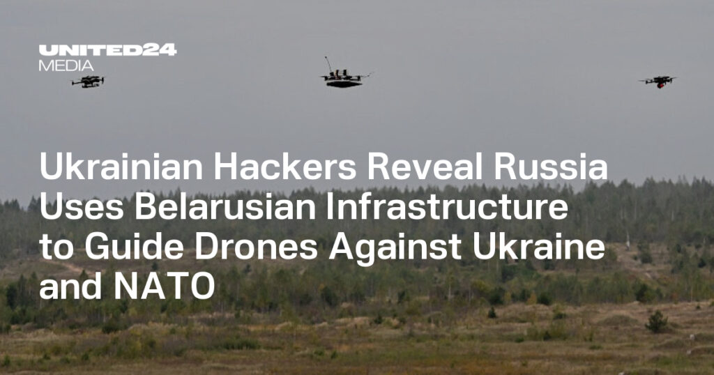 Ukrainian Hackers Reveal Russia Uses Belarusian Infrastructure to Guide Drones Against Ukraine and NATO — UNITED24 Media