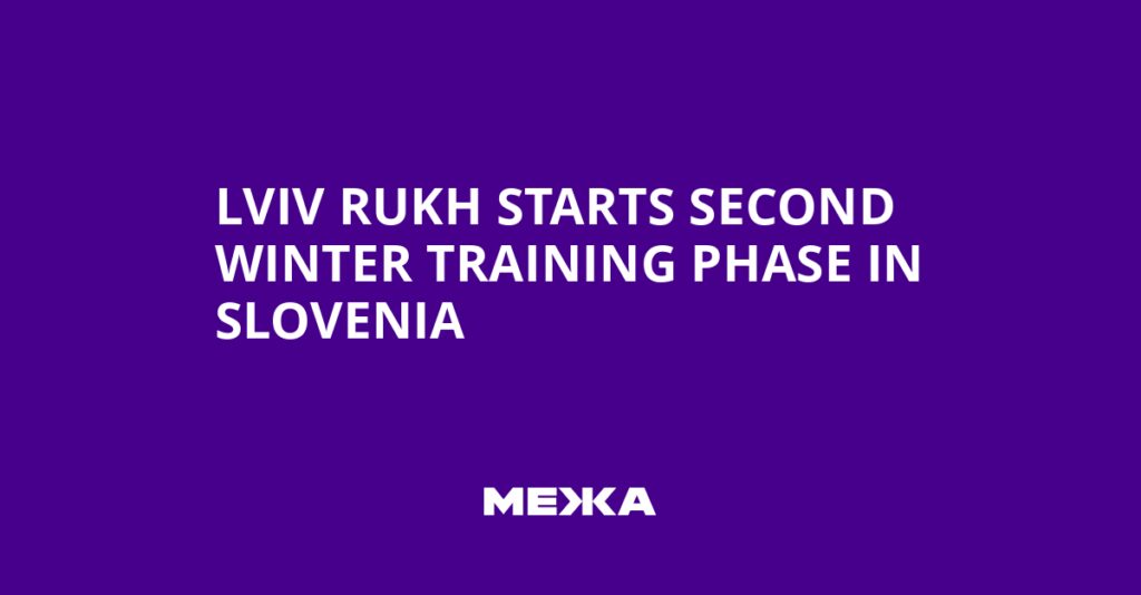 Lviv Rukh Starts Second Winter Training Phase in Slovenia | Ukraine news