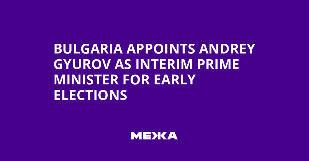 Bulgaria Appoints Andrey Gyurov as Interim Prime Minister for Early Elections | Ukraine news