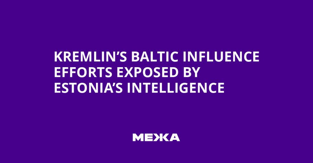 Kremlin’s Baltic Influence Efforts Exposed by Estonia’s Intelligence | Ukraine news Kremlin’s Baltic Influence Efforts Exposed by Estonia’s Intelligence | Ukraine news