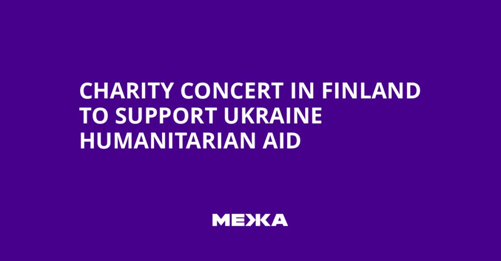 Charity Concert in Finland to Support Ukraine Humanitarian Aid | Ukraine news Charity Concert in Finland to Support Ukraine Humanitarian Aid | Ukraine news