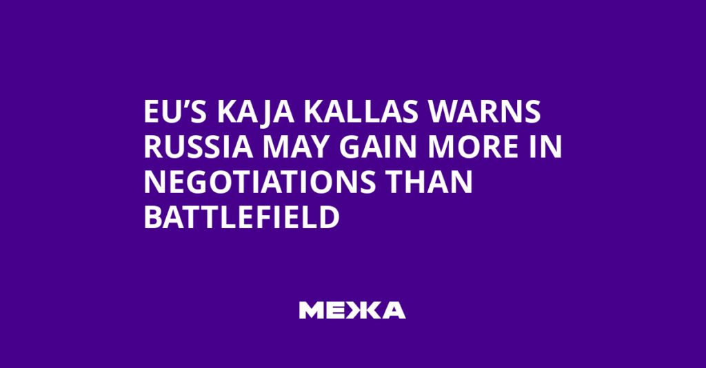 EU’s Kaja Kallas warns Russia may gain more in negotiations than battlefield | Ukraine news
