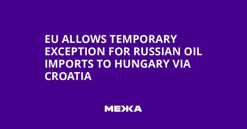 EU Allows Temporary Exception for Russian Oil Imports to Hungary via Croatia | Ukraine news